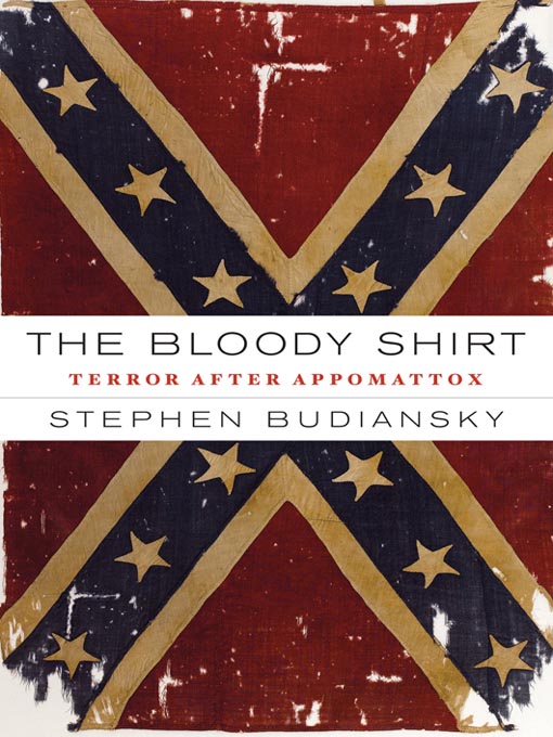 Title details for The Bloody Shirt by Stephen Budiansky - Available